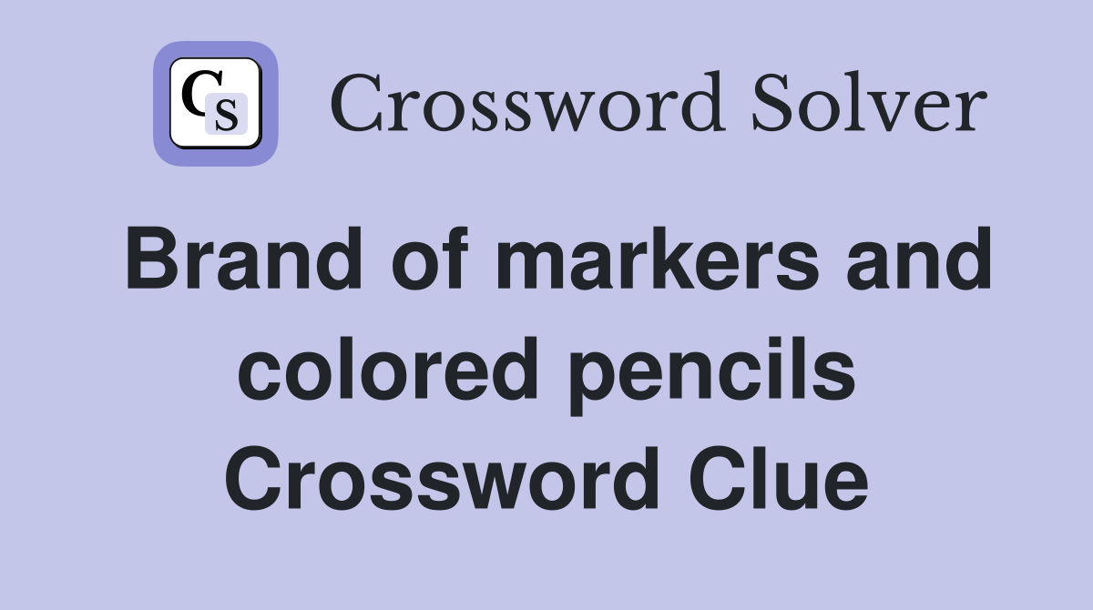 Brand of markers and colored pencils Crossword Clue Answers